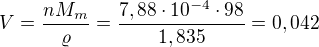 $V=\frac{nM_{m}}{\varrho }=\frac{7,88\cdot 10^{-4}\cdot 98}{1,835}=0,042 $