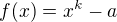 $f(x)=x^k-a$