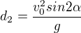 $d_2=\frac{v_0^2sin2\alpha}{g}$