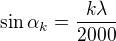 $\sin \alpha_k = \frac{k\lambda}{2000}$