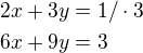 $2x+3y=1/\cdot 3\nl6x+9y=3$