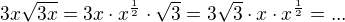 $3x\sqrt{3x}=3x\cdot x^{\frac{1}{2}}\cdot \sqrt {3}=3\sqrt 3\cdot x \cdot x^{\frac{1}{2}}=...$