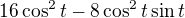 $16\cos^2 t-8\cos^2 t\sin t$