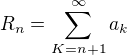 $R_{n}=\sum_{K=n+1}^{\infty }a_{k}$