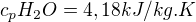 $c_pH_2O=4,18kJ/kg.K$