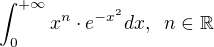 $\int_{0}^{+\infty}x^n \cdot e^{-x^2}dx, \; \; n \in \mathbb{R}$