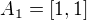 $A_{1}=[1,1]$