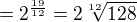 $=2^\frac{19}{12}=2\sqrt[12]{128}$