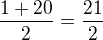 $\frac{1+20}{2}=\frac{21}{2}$
