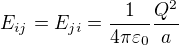 $E_{ij}=E_{ji}=\frac{1}{4\pi \varepsilon _{0}}\frac{Q^{2}}{a}$