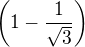 $\left(1-\frac1{\sqrt3} \right)$