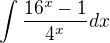 $\int\frac{16^x-1}{4^x}dx$