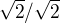 $\sqrt{2}/\sqrt{2}$