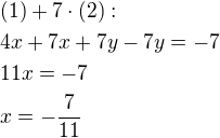 $(1)+7\cdot (2):\nl4x+7x+7y-7y=-7\nl11x=-7\nlx=-\frac{7}{11}$