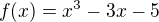 $f(x)=x^{3}-3x-5$