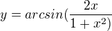 $y=arcsin(\frac{2x}{1+x^{2})}$