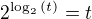$2^{\log_2{(t)}}=t$