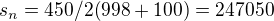 $s_{n}= 450/2 (998+100)=247 050$