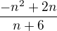 ${-n^2 + 2n \over n+6 }$