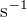 $\text s^{-1}$