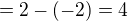 $=2-(-2)=4$