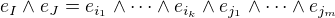 $e_{I} \wedge e_J=e_{i_1} \wedge \dots \wedge e_{i_k} \wedge e_{j_1} \wedge \dots \wedge e_{j_m}$