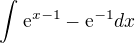 $\int_{}^{} \mathrm{e}^{x-1} - \mathrm{e}^{-1} dx$