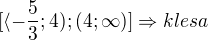 $[\langle-\frac{5}{3};4);(4;\infty )] \Rightarrow klesa$