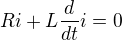 $Ri + L\frac{d}{dt}i = 0$