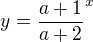 $y=\frac{a+1}{a+2}^{x}$