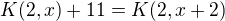 $K(2, x)+11=K(2,x+2)$