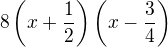 $8\left(x+\frac12\right)\left(x-\frac34\right)$