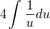 $4\int_{}^{}\frac{1}{u} du$