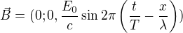 $\vec B=(0;0,\frac{E_0}c\sin2\pi\left(\frac tT-\frac x\lambda\right))$