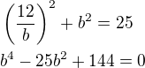 kopírovat do textarea $\left(\frac{12}{b}\right)^2+b^2=25\nlb^4-25b^2+144=0$