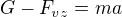$G-F_{vz}=ma$