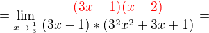 $=\lim_{x\to\frac{1}{3}} \frac{\color{red}(3x-1)(x+2)}{(3x-1)*(3^{2}x^{2}+3x+1)}=$