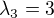$\lambda_3=3$