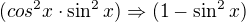$(cos^{2}x\cdot \sin ^{2}x)\Rightarrow (1-\sin ^{2}x)$