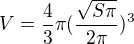 $V=\frac{4}{3} \pi (\frac{\sqrt{S \pi }}{2 \pi})^3$