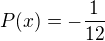 $P(x)=-\frac{1}{12}$