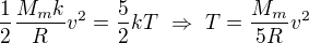 $\frac{1}{2}\frac{M_mk}Rv^2=\frac52kT\ \Rightarrow \ T=\frac{M_m}{5R}v^2$