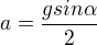 $a=\frac{gsin{\alpha}}{2}$