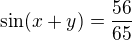 $\sin(x+y)=\frac{56}{65}$