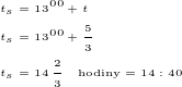 $t_s=13^{\tiny00}+t\nlt_s=13^{\tiny00}+\frac 53\nlt_s=14\,\frac 23\quad\rm{hodiny}=14:40$