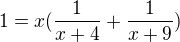 $1=x(\frac{1}{x+4} + \frac{1}{x+9})$
