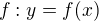 $f: y = f(x)$