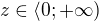 $z\in \langle0;+\infty )$
