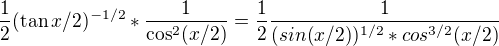 $\frac{1}{2}(\tan x/2)^{-1/2}*\frac{1}{\cos^2(x/2)}=\frac{1}{2}\frac{1}{(sin(x/2))^{1/2} *cos^{3/2}{}(x/2)}$