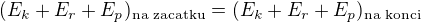 $(E_k+E_r+E_p)_{\textrm{na zacatku}}=(E_k+E_r+E_p)_{\textrm{na konci}}$